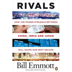 RIVALS HOW THE POWER STRUGGLE BETWEEN CHINA, INDIA AND JAPAN WILL SHAPE OUR NEXT DECADE PB B FORMAT