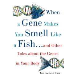 WHEN A GENE MAKES YOU SMELL LIKE A FISH ...AND OTHER AMAZING TALES ABOUT THE GENES IN YOUR BODY - SPECIAL OFFER PB B FORMAT