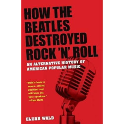 HOW THE BEATLES DESTROYED ROCK 'N' ROLL AN ALTERNATIVE HISTORY OF AMERICAN POPULAR MUSIC HC COFFEE TABLE BK.