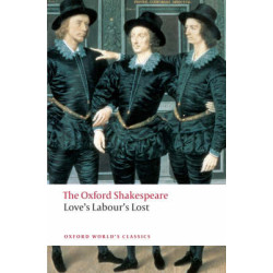OXFORD WORLD CLASSICS : LOVE'S LABOUR'S LOST THE OXFORD SHAKESPEARE PB B FORMAT