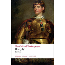 OXFORD WORLD CLASSICS: : HENRY IV PART TWO THE OXFORD SHAKESPEARE PB B FORMAT