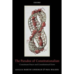 THE PARADOX OF CONSTITUTIONALISM : COSTITUENT POWER AND CONSTITUTIONAL FORM PB
