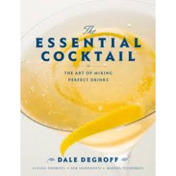 THE ESSENTIAL COCKTAIL: THE ART OF MIXING PERFECT DRINKS HC