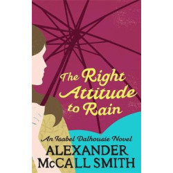 ISABEL DALHOUSIE NOVELS : THE RIGHT ATTITUDE TO RAIN PB B FORMAT