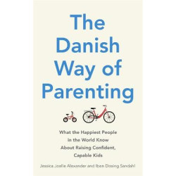 THE DANISH WAY OF PARENTING : WAHT THE HAPPIEST PEOPLE IN THE WORLD KNOW ABOUT RAISING CONFIDENT, CAPABLE KIDS PB