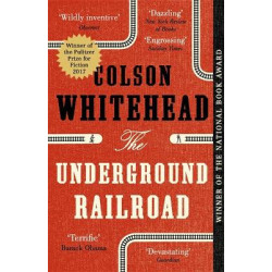 THE UNDERGROUND RAILROAD - WINNER OF THE PULITZER PRIZE OF FICTION 2017