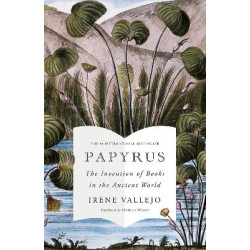 PAPYRUS : THE INVENTION OF BOOKS IN THE ANCIENT WORLD