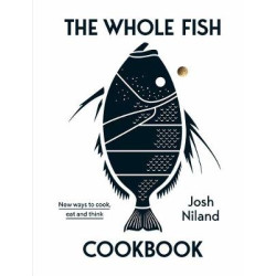 THE WHOLE FISH COOKBOOK : NEW WAYS TO COOK, EAT AND THINK
