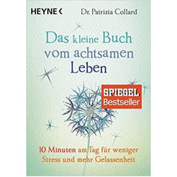 DAS KLEINE BUCH VOM ACHTSAMEN LEBEN : 10 MINUTEN AM TAG FUR WENIGER STRESS UND MEHR GELASEEN HEIT PB