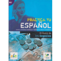 PRACTICA TU ESPANOL EL LEXICO DE LOS NEGOCIOS B2