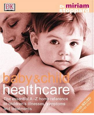 BABY&CHILD HEALTHCARE THE ESSENTIAL A-Z HOME REFERENCE TO CHILDREN'S ILLNESSES, SYMPTOMS AND TREATMENTS - SPECIAL OFFER HC COFFEE TABLE BK.