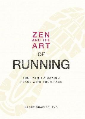 ZEN AND THE ART OF RUNNING: THE PATH TO MAKING PEACE WITH YOUR PACE PB B FORMAT