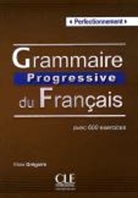 GRAMMAIRE PROGRESSIVE FRANCAIS PERFECTIONNEMENT